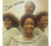 CLARK SISTERS - HE GAVE ME NOTHING TO LOSE - Vinyl Record - G72z
