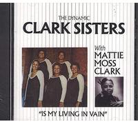 Clark Sisters - is My Living in Vain