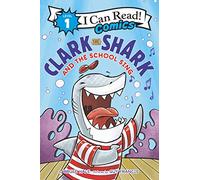 Clark the Shark and the School Sing: An I Can Read Comic for Beginning Readers about Practice and Confidence for Children (Ages 4-8)