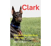 Clark: The Velcro Dog That Stuck to My Heart