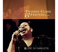 Clark; Twinkie & Friends (S) - Twinkie Clark & Friends: Live in Charlotte