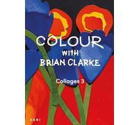 Clarke, Brian - Colour with Brian Clarke: Collages 3