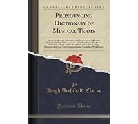 Clarke, H: Pronouncing Dictionary Of Musical Terms