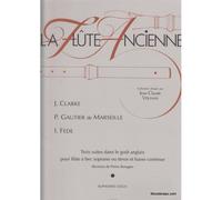 CLARKE J., GAUTIER DE MARSEILLE P., FEDE I. - 3 SUITES DANS LE GOUT ANGLAIS - FLUTE A BEC ET BC