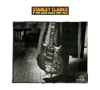 Clarke, Stanley - If This Bass Could Only Talk