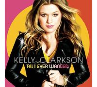 Clarkson Kelly - All I Ever Wanted inkl. "My Life Would Suck Without You"