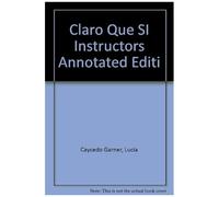 Claro Que Si Instructors Annotated Editi