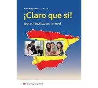 ¡Claro Que Si! Schulbuch. Spanisch Im Alltag Und Im Beruf