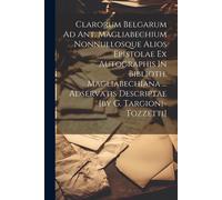 Clarorum Belgarum Ad Ant. Magliabechium Nonnullosque Alios Epistolae Ex Autographis In Biblioth. Magliabechiana ... Adservatis Descriptae [By G. Targi