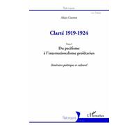 Clarté 1919-1924 (Tome I) Du pacifisme à l'internationalisme prolétarien - Itinéraire politique et culturel - Alain Cuenot - L'harmattan - broché - Essai