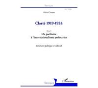 Clarté 1919-1924 (Tome I) Du pacifisme à l'internationalisme prolétarien - Itinéraire politique et culturel - Alain Cuenot - L'harmattan - broché - Essai