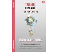 Clarté dans le Chaos - Les fondamentaux du TDAH chez l'adulte : Comprendre ton cerveau neurodivergent: Comment enfin comprendre le chaos dans ta tête, surmonter les doutes et oser le premier pas