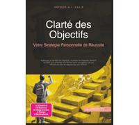 Clarté des Objectifs: Votre Stratégie Personnelle de Réussite