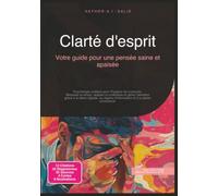 Clarté d'esprit: Votre guide pour une pensée saine et apaisée
