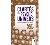 Clartés de la psyché-univers: Au-delà du moi et du monde