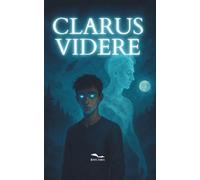 Clarus Videre: Vedere oltre non è un potere. È una ferita che non si chiude.