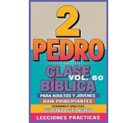 Clase Bíblica para Adultos y Jóvenes Guía Principiantes - 2 Pedro: Lecciones Prácticas