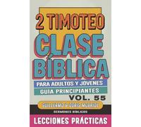 Clase Bíblica para Adultos y Jóvenes Guía Principiantes - 2 Timoteo: Lecciones Prácticas