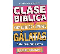 Clase Bíblica para Adultos y Jóvenes: Guía Principiantes - Gálatas