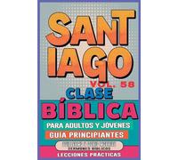 Clase Bíblica para Adultos y Jóvenes Guía Principiantes - Santiago: Lecciones Prácticas