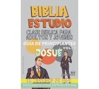 Clase Bíblica Para Jóvenes Y Adultos: Guía De Principiantes: Josué (Clase Bíblica Dominical Para Jóvenes Y Adultos) (Spanish Edition)