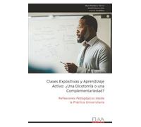 Clases Expositivas y Aprendizaje Activo: ¿Una Dicotomía o una Complementariedad?: Reflexiones Pedagógicas desde la Práctica Universitaria