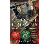 Clash of Crowns: The Battle of Byland; Robert the Bruce’s Forgotten Victory