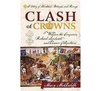 Clash Of Crowns: William The Conqueror, Richard Lionheart, And Eleanor Of Aquitaine -A Story Of Bloodshed, Betrayal, And Revenge (Paperback) Mary Mcauliffe, (Auteur)