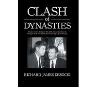 Clash of Dynasties: Why Gov. Nelson Rockefeller Killed JFK, RFK, and Ordered the Watergate Break-In to End the Presidential Hopes of Ted Kennedy
