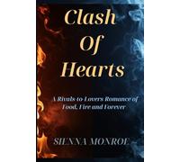Clash of Hearts: A Rivals to Lovers Romance of Food, Fire, and Forever