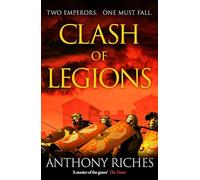 Clash of Legions: An utterly gripping historical adventure from SUNDAY TIMES bestseller Anthony Riches
