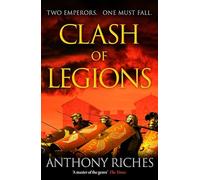 Clash of Legions: An utterly gripping historical adventure from SUNDAY TIMES bestseller Anthony Riches