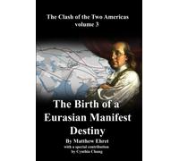 Clash of the Two Americas Volume 3: The Birth of a Eurasian Manifest Destiny