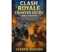 Clash Royale Counter Decks (Pro Edition): How to Beat Every Meta Archetype with Strategy, Timing & Match Control