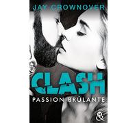 Clash T1 : Passion brûlante: Après Marked Men, la nouvelle série New Adult de Jay Crownover