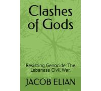Clashes of Gods: Resisting Genocide. The Lebanese Civil War.