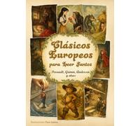 Clásicos Europeos para Leer Juntos: 16 cuentos con ilustraciones inéditas · Perrault, Grimm, Andersen y otros