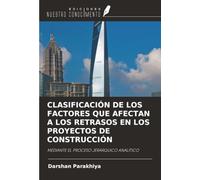 CLASIFICACIÓN DE LOS FACTORES QUE AFECTAN A LOS RETRASOS EN LOS PROYECTOS DE CONSTRUCCIÓN: MEDIANTE EL PROCESO JERÁRQUICO ANALÍTICO