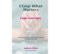 Clasp What Matters: Laugh, Lead, Legacy