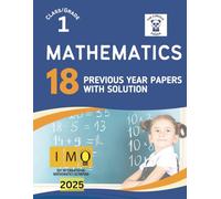 Class 1 - International Mathematics OlympiaClass 1 Mathematics Olympiad Book for SOF IMO - 18 Previous year QuestionPapers: 18 Previous year question papers with answers