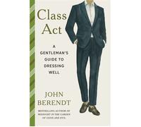 Class Act A Gentleman's Guide to Dressing Well - John Berendt - Ebury Digital - ebook (ePub) - Livre