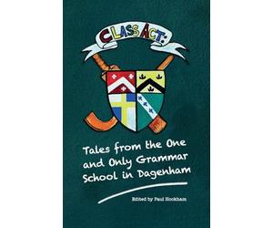 Class Act: Tales From The One And Only Grammar School In Dagenham