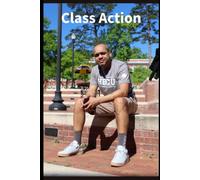 CLASS ACTION: A Black Man's Journey from the Back of the Classroom to the Front, to the Office, and Out the Door