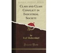 Class and Class Conflict in Industrial Society (Classic Reprint)