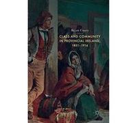 Class and Community in Provincial Ireland, 1851-1914 - [Version Originale] Inconnu (Auteur)