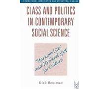 Class and Politics in Contemporary Social Science, Sociological Imagination And Structural Change Series Dick Houtman (Auteur)
