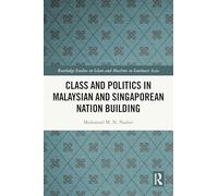 Class and Politics in Malaysian and Singaporean Nation Building