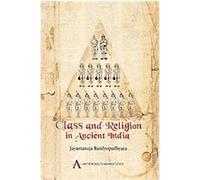 Class and Religion in Ancient India, Anthem South Asian Studies Jayantanuja Bandyopadhyaya (Auteur)