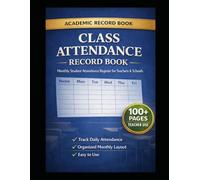 Class Attendance Record Book: Student Attendance Register for Teachers & Schools | Daily & Monthly Tracking Log (100+ Pages)