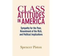 Class Attitudes in America: Sympathy for the Poor, Resentment of the Rich, and Political Implications - [Version Originale] Inconnu (Auteur)